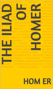 Title: The Iliad of Homer, Author: Homer