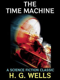 Title: The Time Machine: A Science Fiction Classic, Author: H. G. Wells