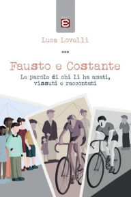 Title: Fausto e Costante: Le parole di chi li ha amati, vissuti e raccontati, Author: Luca Lovelli