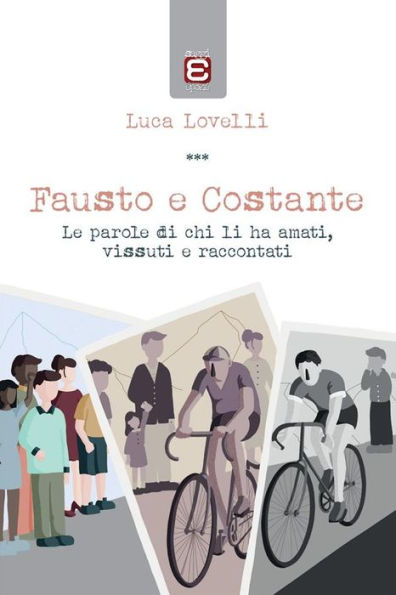 Fausto e Costante: Le parole di chi li ha amati, vissuti e raccontati