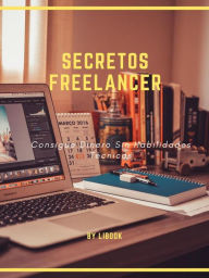 Title: Secretos Freelancer: Consigue Dinero Sin Habilidades Técnicas, Author: LiBook