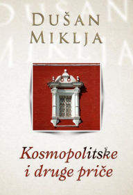 Title: Kosmopolitske i druge price, Author: Dusan Miklja