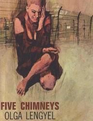 Title: Five Chimneys: The Story of Auschwitz, Author: Olga Lengyel