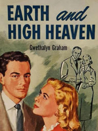 Title: Earth and High Heaven, Author: Gwethalyn Graham