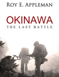 Title: Okinawa: The Last Battle, Author: Roy E. Appleman