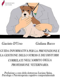 Title: Guida informativa per la prevenzione e la gestione dello stress e dei disturbi correlati nell'ambito della professione veterinaria, Author: Giacinto D'urso