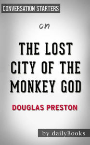 Title: The Lost City of the Monkey God: A True Story by Douglas Preston Conversation Starters, Author: dailyBooks