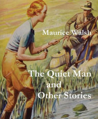 Title: The Quiet Man and Other Stories, Author: Maurice Walsh