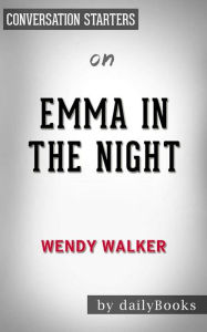 Title: Emma in the Night: A Novel by Wendy Walker Conversation Starters, Author: dailyBooks