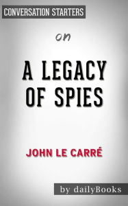 Title: A Legacy of Spies: A Novel by le Carré, John Conversation Starters, Author: dailyBooks