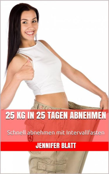 25 kg in 25 Tagen abnehmen: Schnell abnehmen mit Intervallfasten