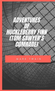 Title: Adventures Of Huckleberry Finn (Tom Sawyer'S Comrade), Author: Mark Twain