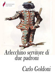 Title: Arlecchino servitore di due padroni, Author: Carlo Goldoni