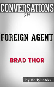Title: Foreign Agent: A Thriller (The Scot Harvath Series) by Brad Thor Conversation Starters, Author: dailyBooks