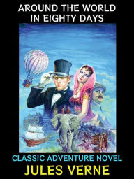 Title: Around the World in Eighty Days: Classic Adventure Novel, Author: Jules Verne