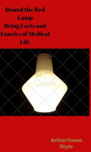Round the Red Lamp Being Facts and Fancies of Medical Life