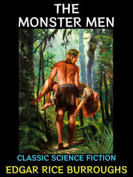 Title: The Monster Men: Classic Science Fiction, Author: Edgar Rice Burroughs