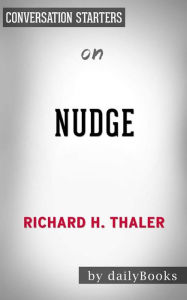 Title: Nudge: Improving Decisions About Health, Wealth, and Happiness by Richard H. Thaler Conversation Starters, Author: dailyBooks