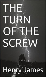 Title: The Turn Of The Screw, Author: Henry James