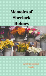 Title: Memoirs of Sherlock Holmes, Author: Arthur Conan Doyle