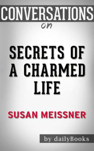 Title: Secrets of a Charmed Life: by Susan Meissner Conversation Starters, Author: dailyBooks