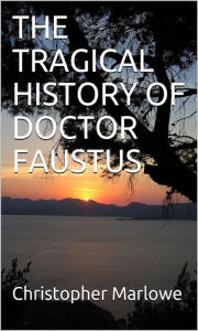 Title: The Tragical History Of Doctor Faustus, Author: Christopher Marlowe