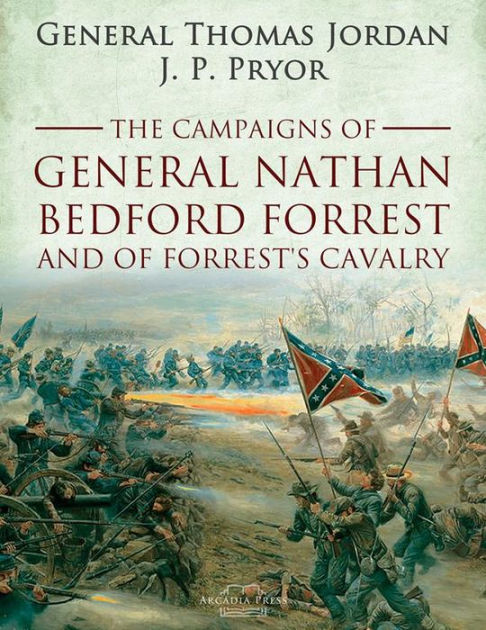 The Campaigns of General Nathan Bedford Forrest and of Forrest's ...