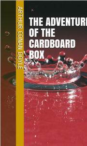 Title: The Adventure of the Cardboard Box, Author: Arthur Conan Doyle