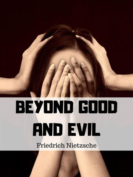 Beyond Good And Evil: Prelude to a Philosophy Of The Future