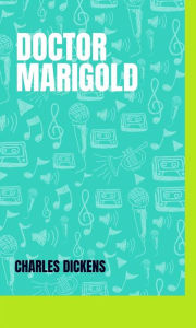 Title: Doctor Marigold, Author: Charles Dickens