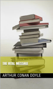 Title: The Vital Message, Author: Arthur Conan Doyle