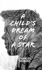 Title: A Child's Dream of a Star, Author: Charles Dickens