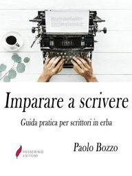 Title: Imparare a scrivere: Guida pratica per scrittori in erba, Author: Paolo Bozzo