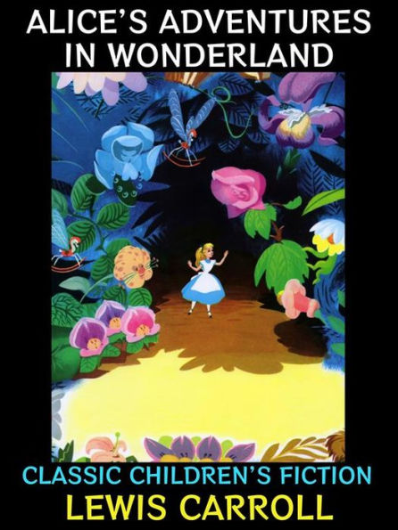 Alice's Adventures in Wonderland: Classic Children's Fiction