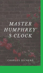 Title: Master Humphery Clock, Author: Charles Dickens