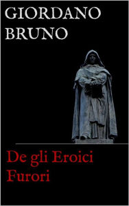 Title: De gli Eroici Furori, Author: Giordano Bruno