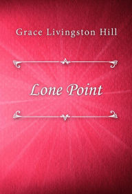 Title: Lone Point, Author: Grace Livingston Hill