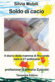 Title: Soldo di cacio: Il diario della mamma di Riccardo, nato a 27 settimane, Author: Silvia Mobili