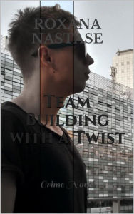Title: Team Building with a Twist: Crime Novel, Author: Roxana Nastase