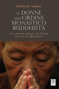 Title: Le donne nell'ordine monastico buddhista: La cerimonia dedicata ad Ananda come rito di affermazione, Author: Barbara Ambros