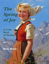 Title: The Spring of Joy: A Little Book of Healing, Author: Mary Webb