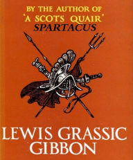 Title: Spartacus, Author: Lewis Grassic Gibbon