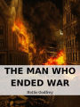 The Man Who Ended War