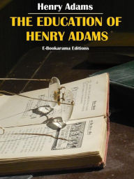 Title: The Education of Henry Adams, Author: Henry Adams