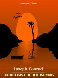 Title: An Outcast of the Islands, Author: Joseph Conrad