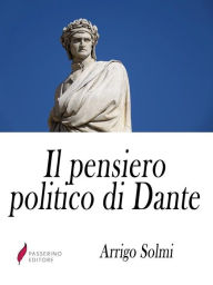 Title: Il pensiero politico di Dante, Author: Passerino
