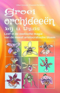 Title: Groei orchideeën bij u thuis.: Leef in de exotische magie van de meest aristocratische bloem, Author: Willem Schouten