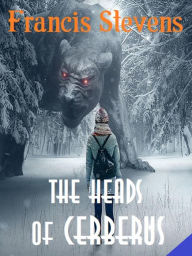 Title: The Heads of Cerberus, Author: Francis Stevens