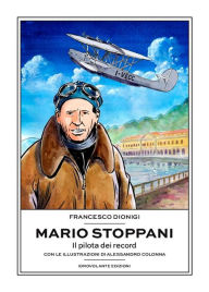Title: Mario Stoppani: Il pilota dei record, Author: Francesco Dionigi