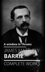 Title: A window in Thrums, Author: J. M. Barrie